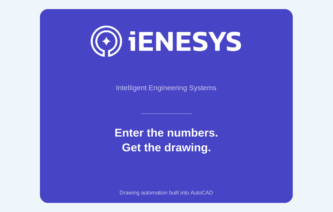 iENESYS: Enter the numbers. Get the drawing. Drawing automation built into AutoCAD.